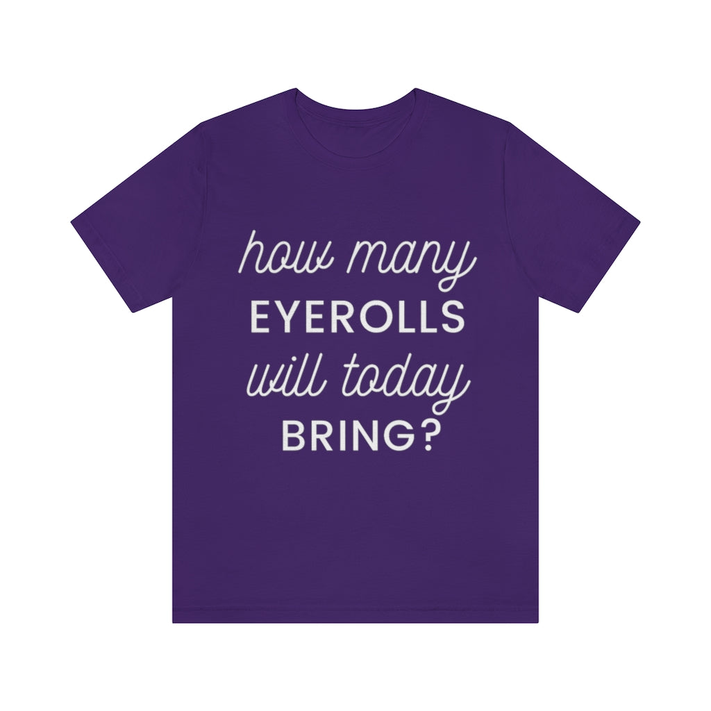 Unisex Jersey Short Sleeve Tee - How many eyerolls will today bring.