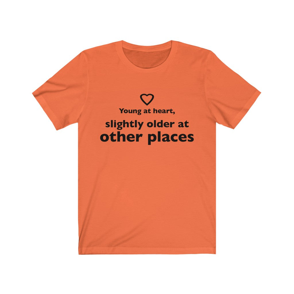 Unisex Jersey Short Sleeve Tee - Young at heart, slightly older at other places