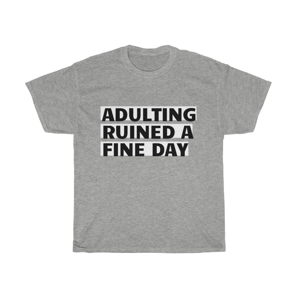 Unisex Heavy Cotton Tee - Adulting ruined a fine day