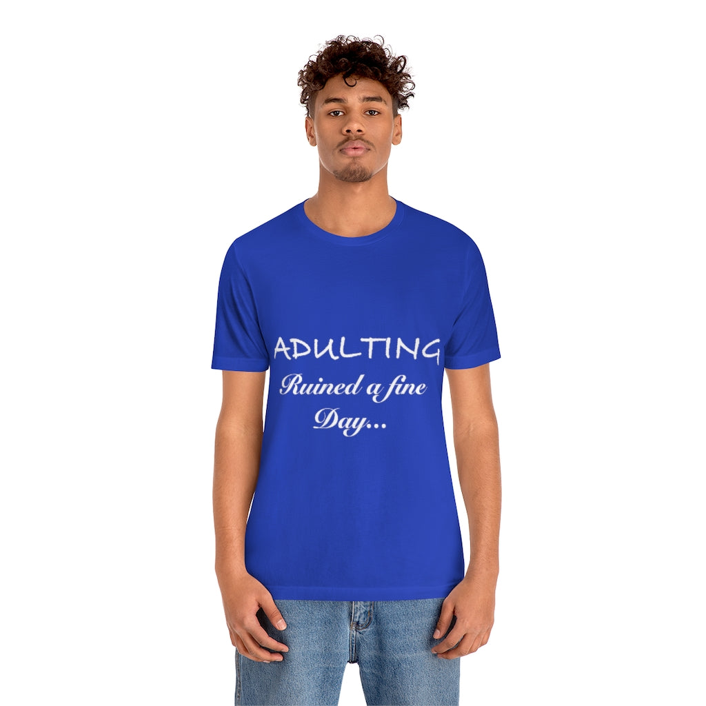 Unisex Jersey Short Sleeve Tee - Adulting ruined a fine day