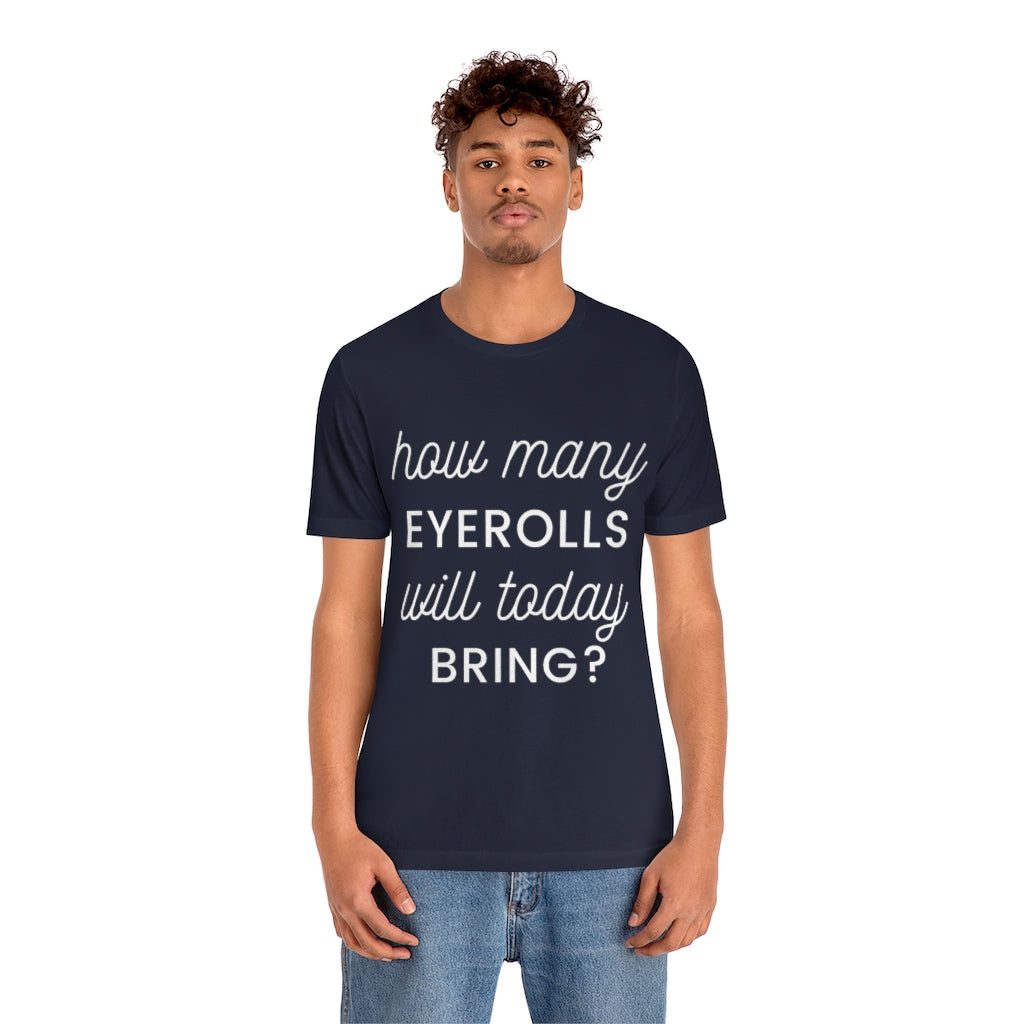 Unisex Jersey Short Sleeve Tee - How many eyerolls will today bring.