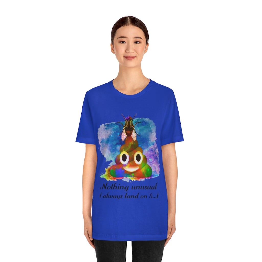 I always land on shit  fly Unisex Jersey Short Sleeve Tee