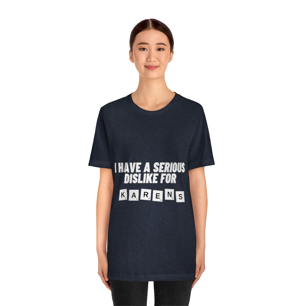 Unisex Jersey Short Sleeve Tee - I Have Serious Dislike for Karens