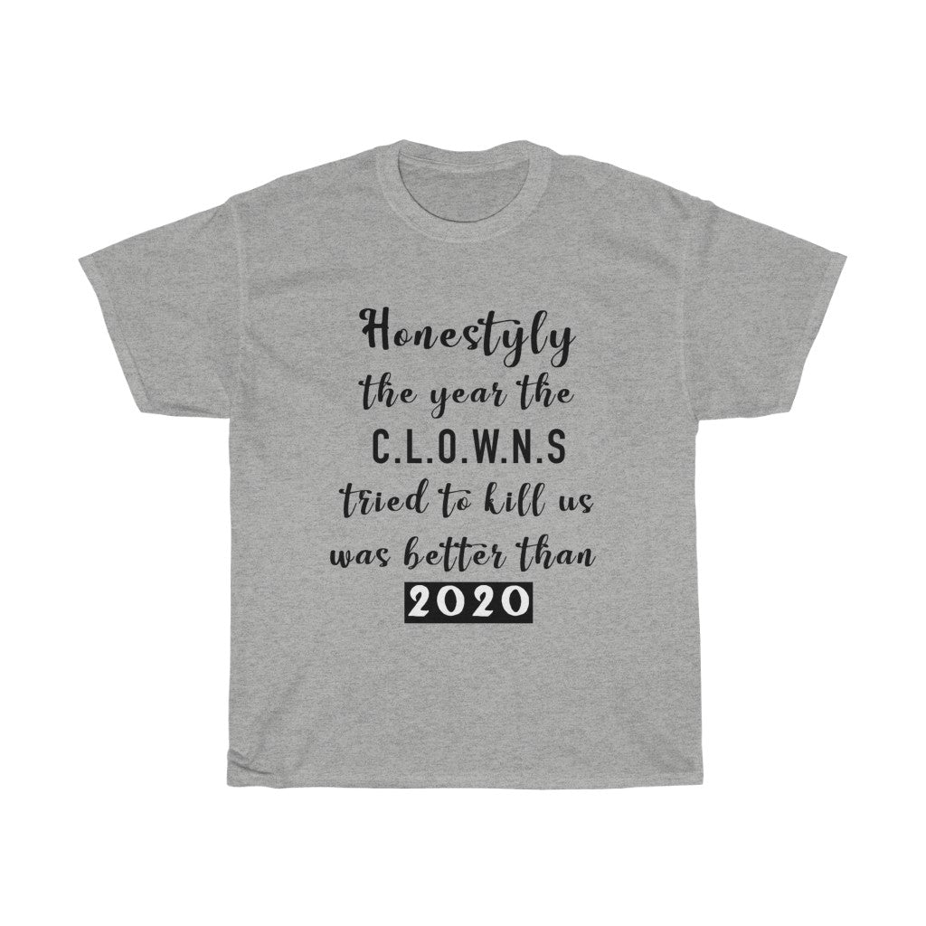 Unisex Heavy Cotton Tee - Honestly the year the clowns tried to kill u