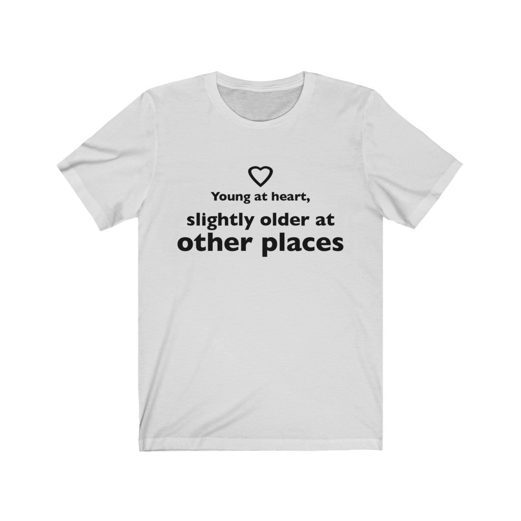 Unisex Jersey Short Sleeve Tee - Young at heart, slightly older at other places