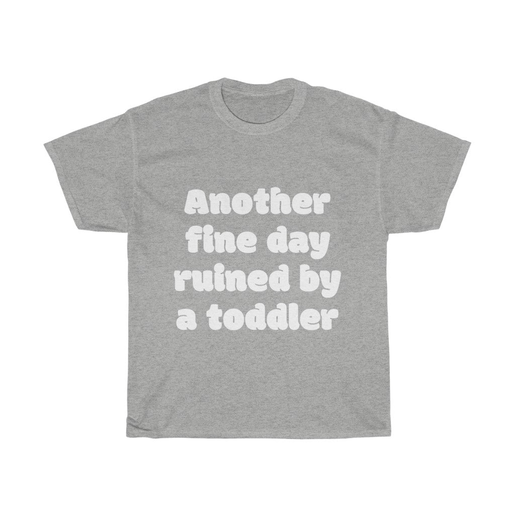 Unisex Heavy Cotton Tee - Another fine day ruined by a toddler