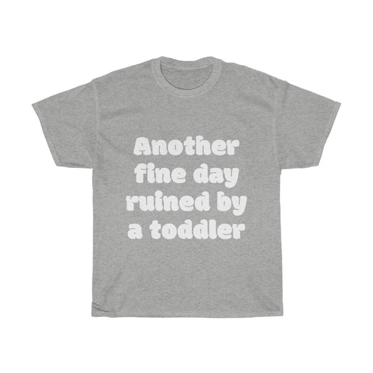 Unisex Heavy Cotton Tee - Another fine day ruined by a toddler