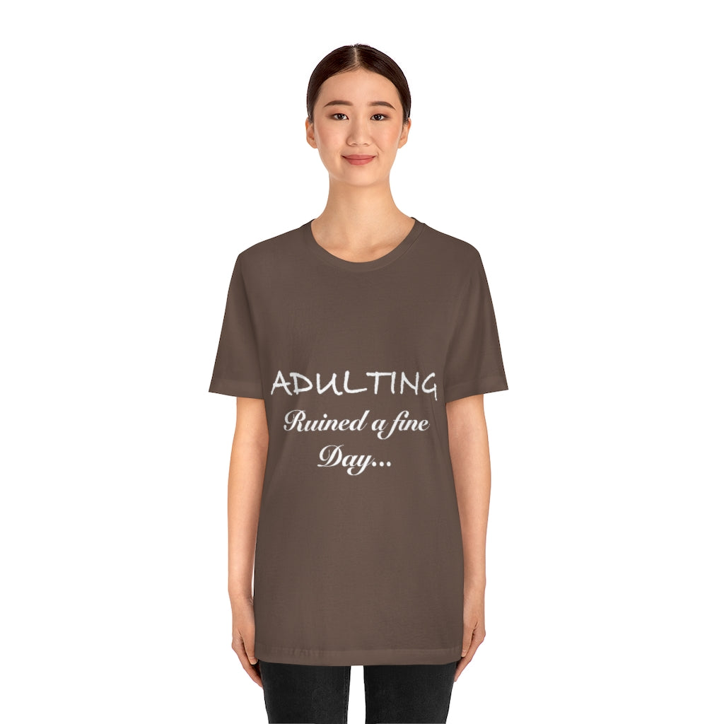 Unisex Jersey Short Sleeve Tee - Adulting ruined a fine day