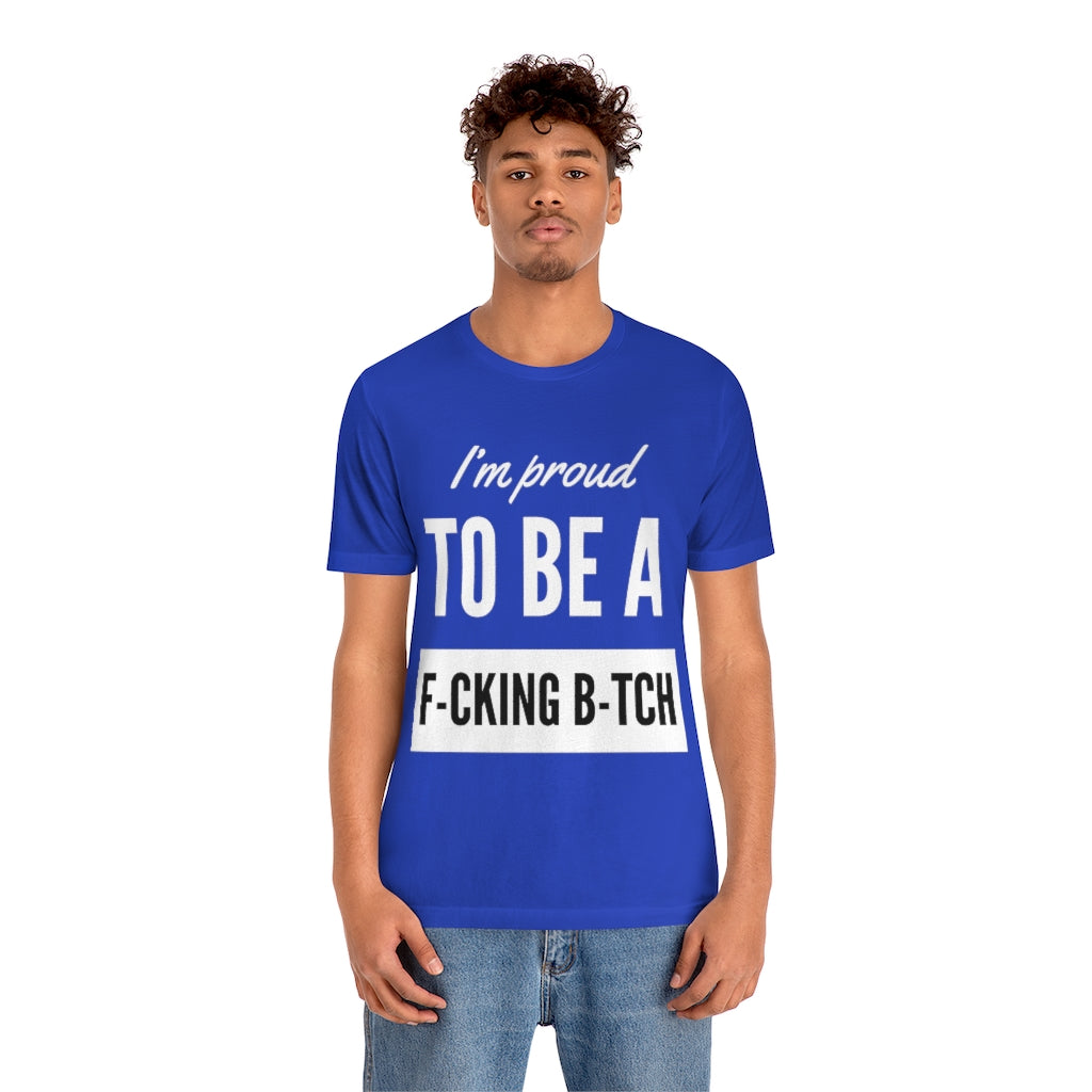 Unisex Jersey Short Sleeve Tee - I'm proud to be a fucking bitch