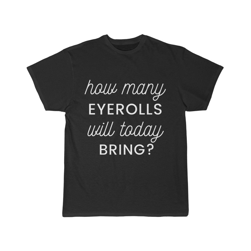 Men's Short Sleeve Tee - how many eyerolls will today bring