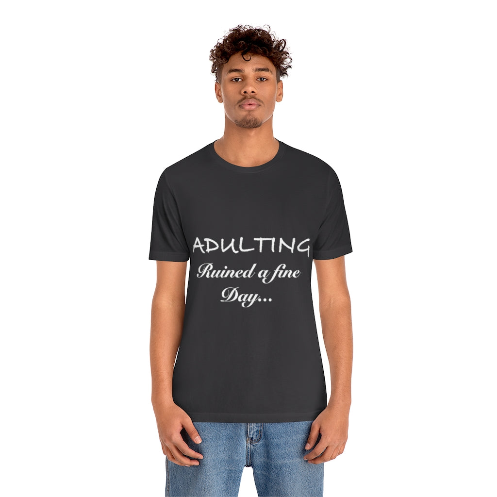 Unisex Jersey Short Sleeve Tee - Adulting ruined a fine day