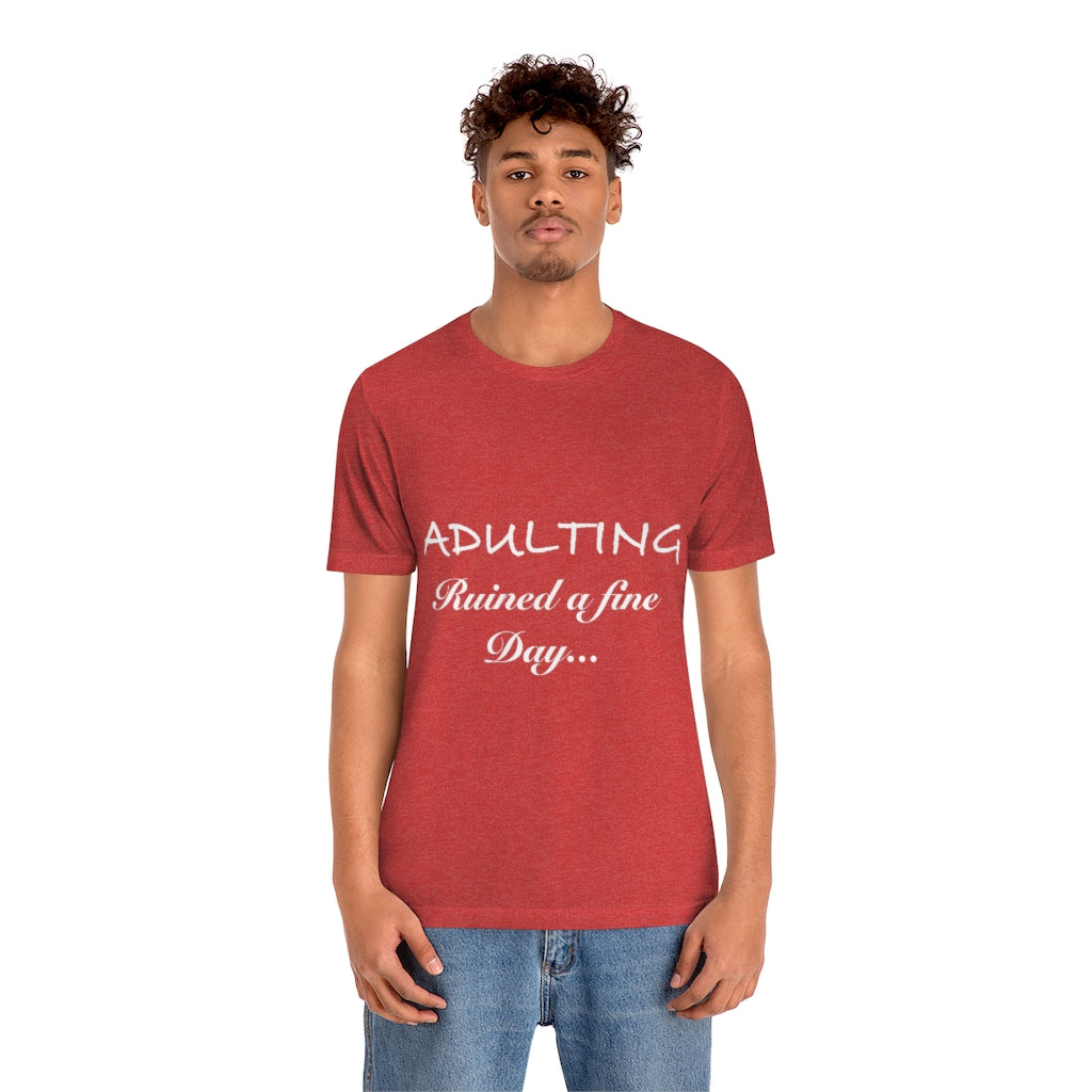 Unisex Jersey Short Sleeve Tee - Adulting ruined a fine day