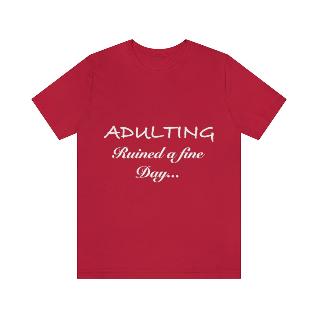 Unisex Jersey Short Sleeve Tee - Adulting ruined a fine day