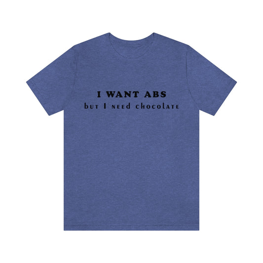 Unisex Jersey Short Sleeve Tee - I want abs but i need chocolate