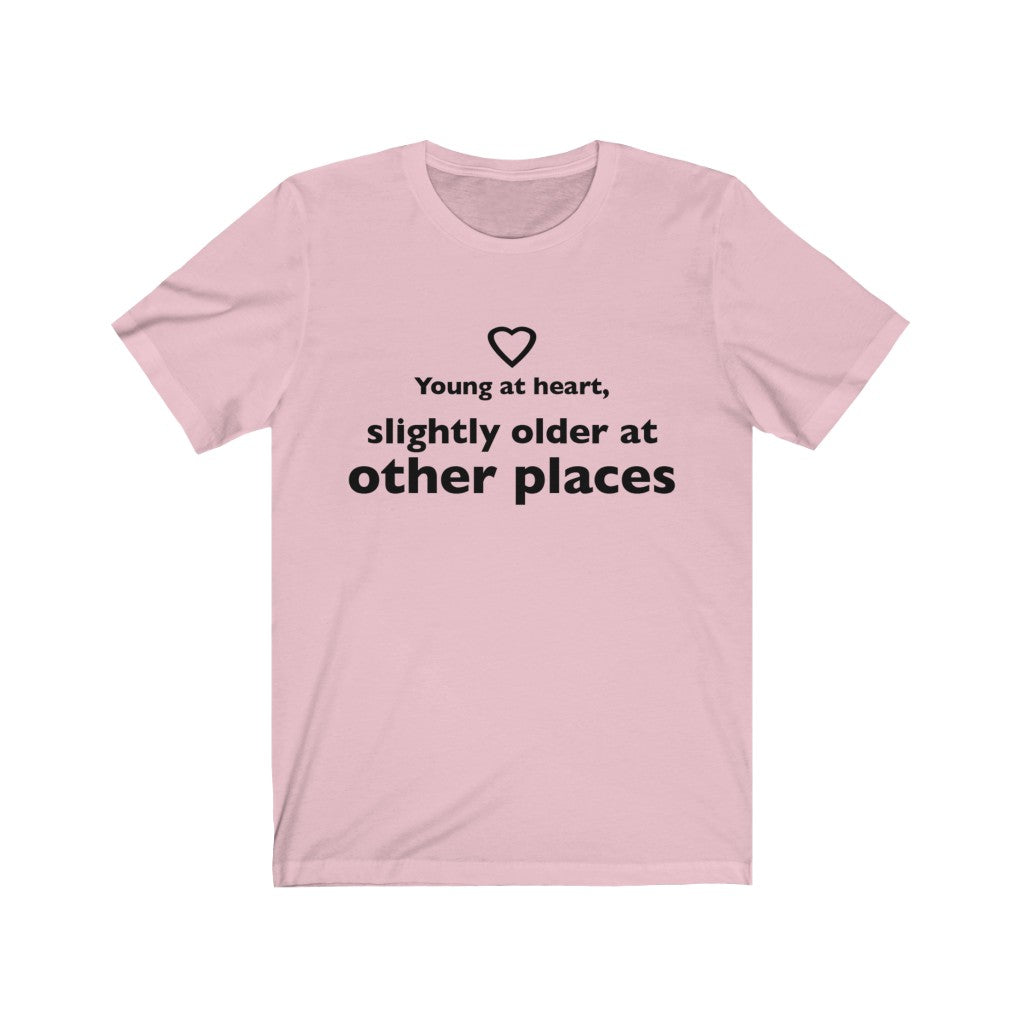 Unisex Jersey Short Sleeve Tee - Young at heart, slightly older at other places