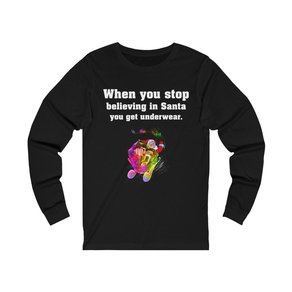 When you stop believing in Santa Christmas Unisex Jersey Long Sleeve T-shirt