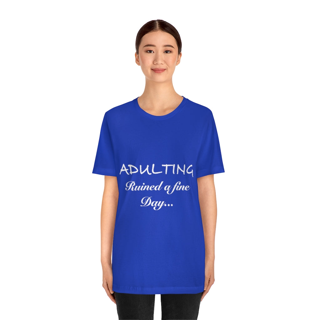 Unisex Jersey Short Sleeve Tee - Adulting ruined a fine day