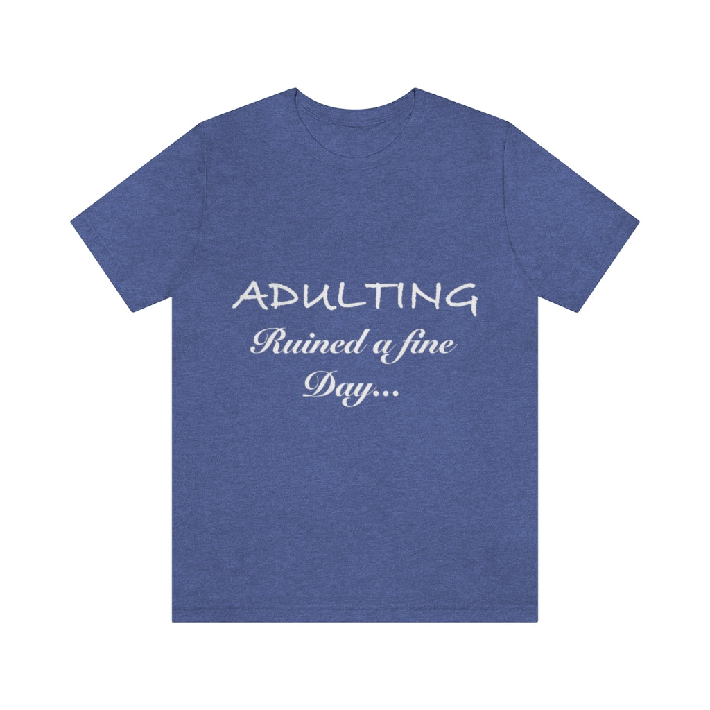 Unisex Jersey Short Sleeve Tee - Adulting ruined a fine day