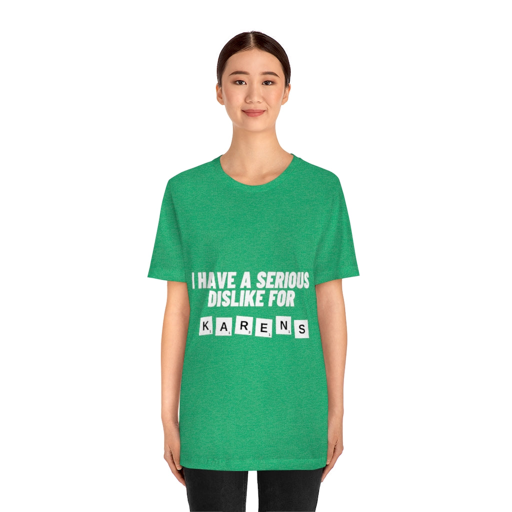 Unisex Jersey Short Sleeve Tee - I Have Serious Dislike for Karens