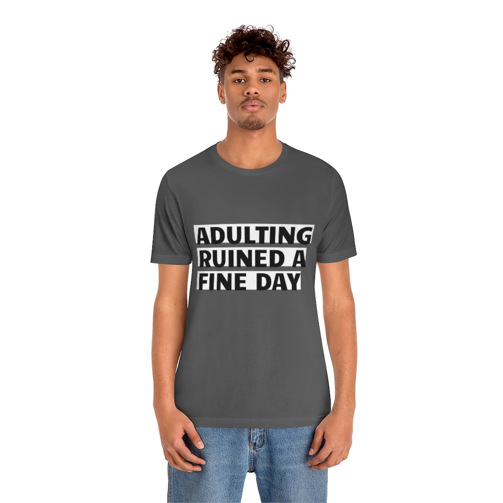 Unisex Jersey Short Sleeve Tee - Adulting ruined a fine day