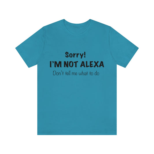 Unisex Jersey Short Sleeve Tee - Sorry I'm Not Alexa.