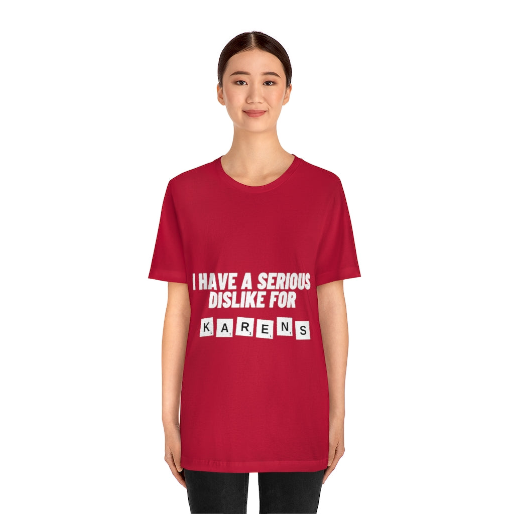 Unisex Jersey Short Sleeve Tee - I Have Serious Dislike for Karens