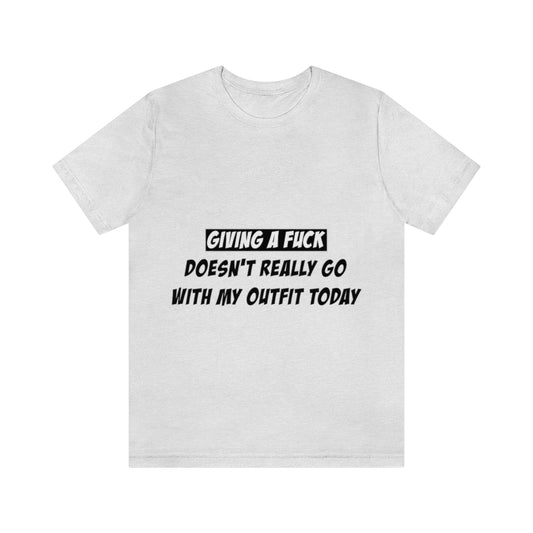 Unisex Jersey Short Sleeve Tee - Giving a fuck Doesn't really go