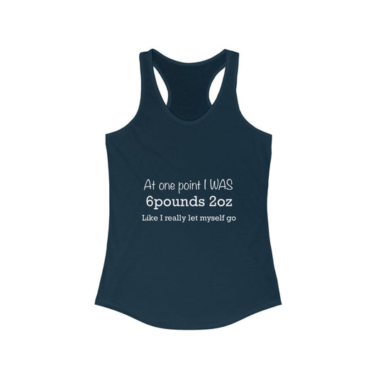 Women's Ideal Racerback Tank - At one point i was 6 pounds