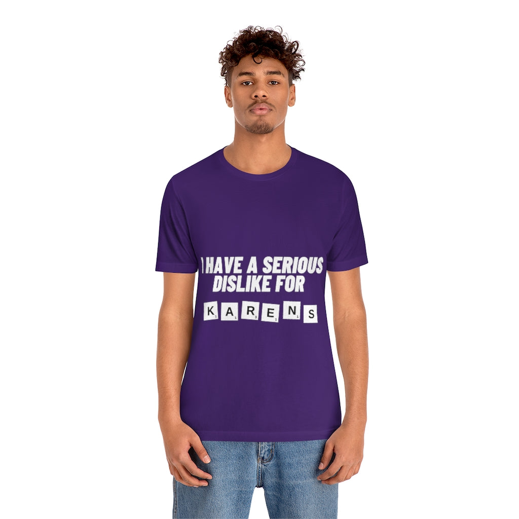 Unisex Jersey Short Sleeve Tee - I Have Serious Dislike for Karens