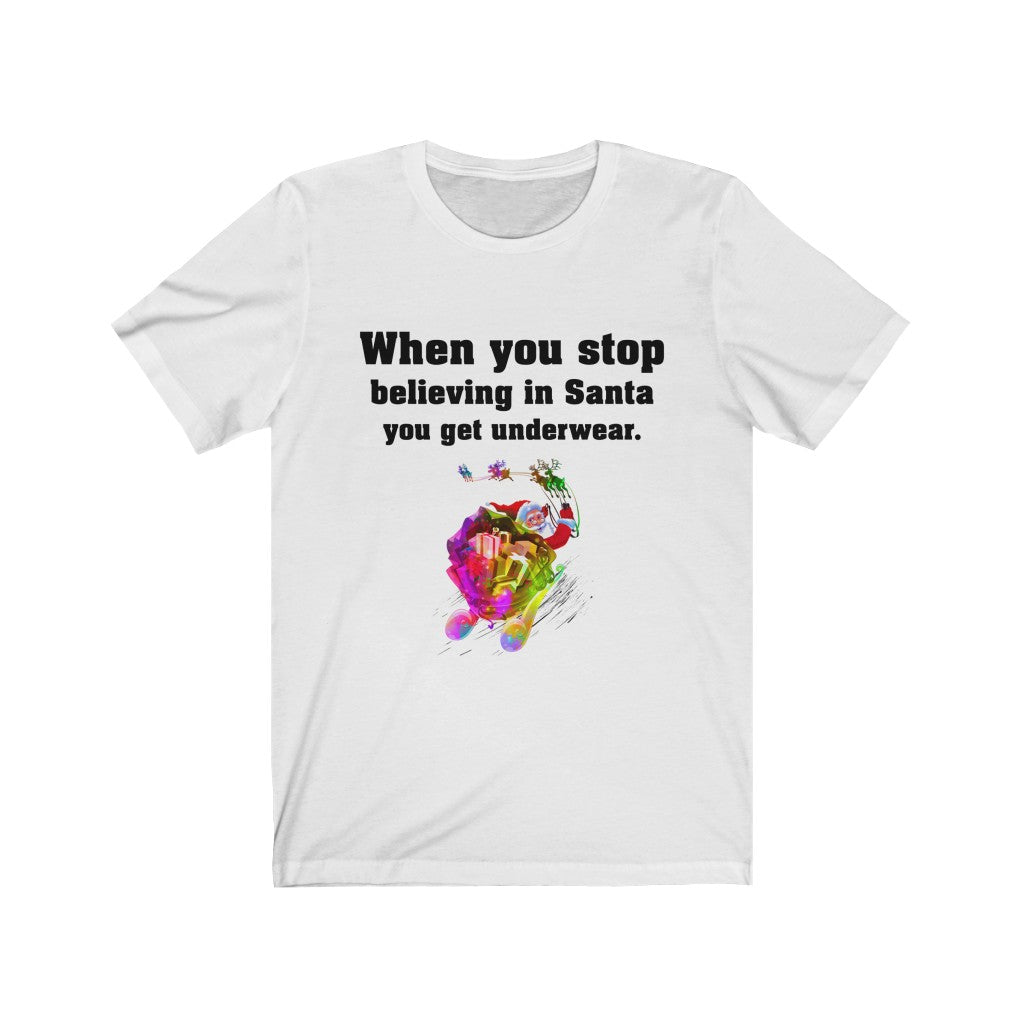 When you stop believing in Santa Christmas Unisex Jersey Short Sleeve T-shirt