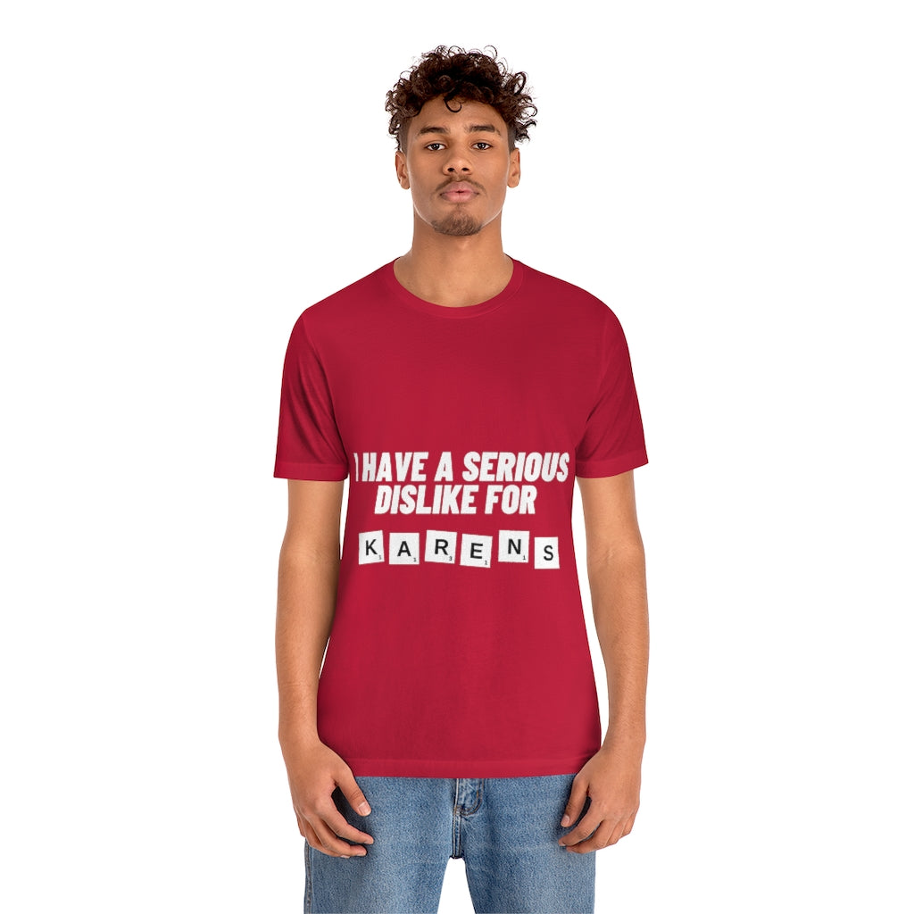 Unisex Jersey Short Sleeve Tee - I Have Serious Dislike for Karens