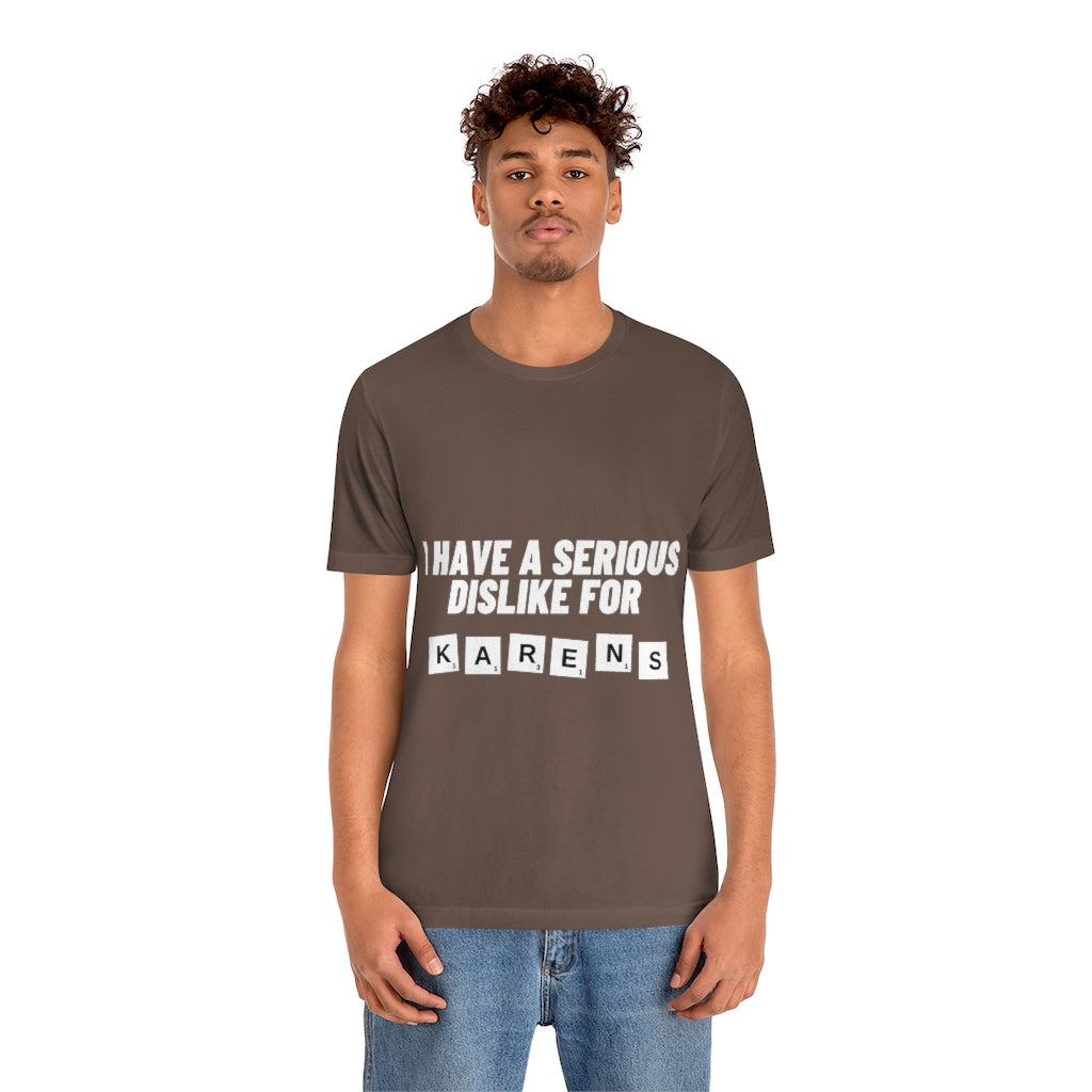 Unisex Jersey Short Sleeve Tee - I Have Serious Dislike for Karens