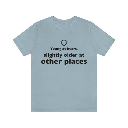 Unisex Jersey Short Sleeve Tee - Young at heart, slightly older at other places