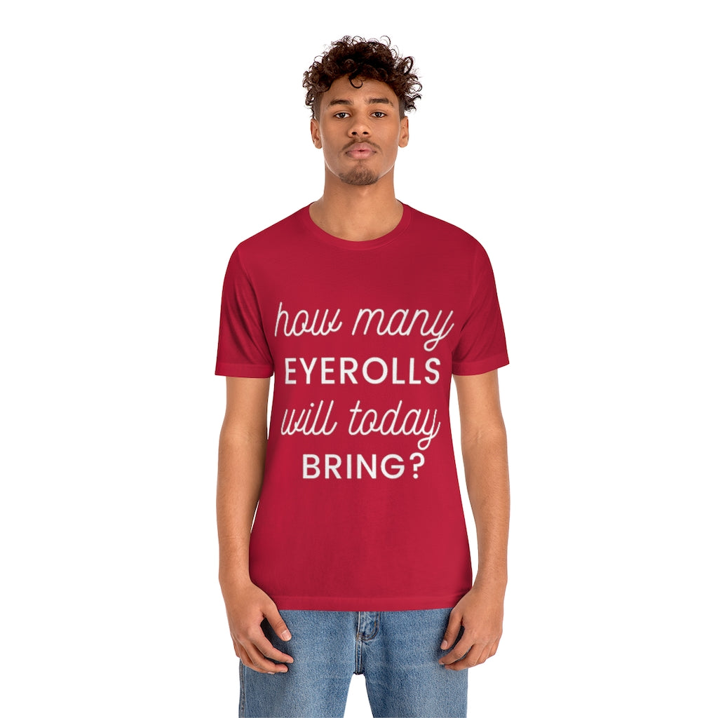 Unisex Jersey Short Sleeve Tee - How many eyerolls will today bring.