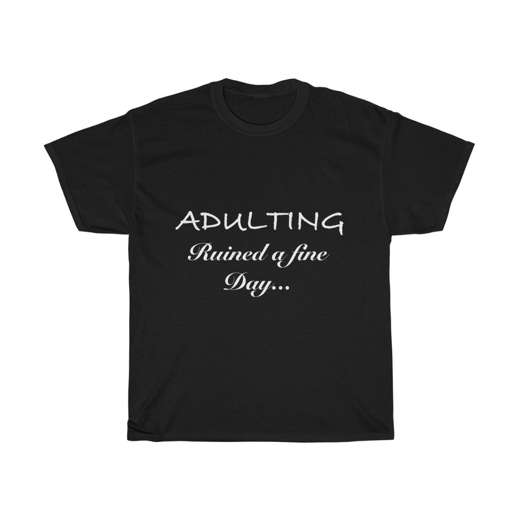 Unisex Heavy Cotton Tee - Adulting ruined a Fine Day