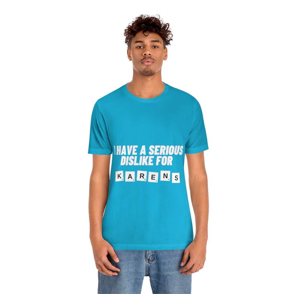 Unisex Jersey Short Sleeve Tee - I Have Serious Dislike for Karens