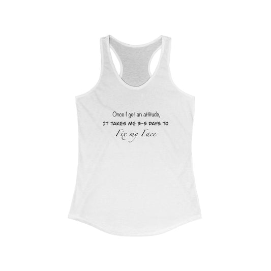 Women's Ideal Racerback Tank - Once i get an attitude