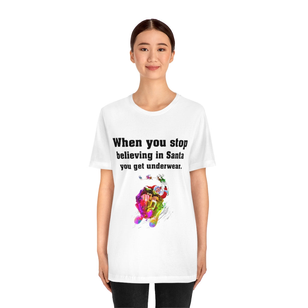 When you stop believing in Santa Christmas Unisex Jersey Short Sleeve T-shirt