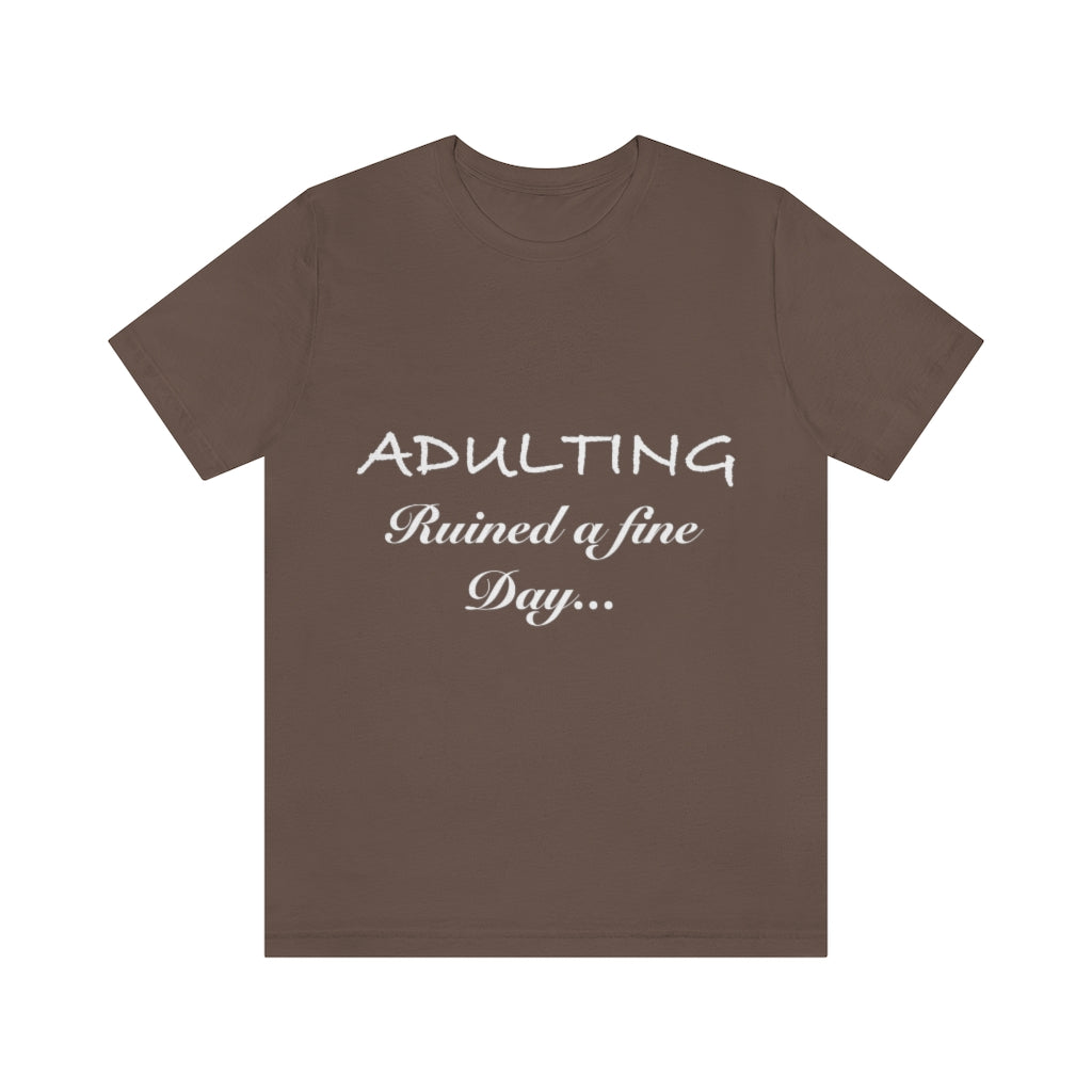 Unisex Jersey Short Sleeve Tee - Adulting ruined a fine day