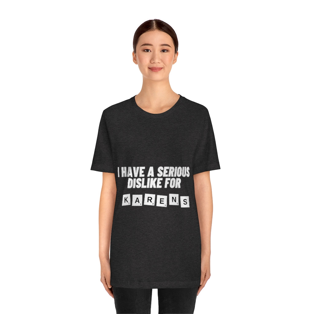 Unisex Jersey Short Sleeve Tee - I Have Serious Dislike for Karens