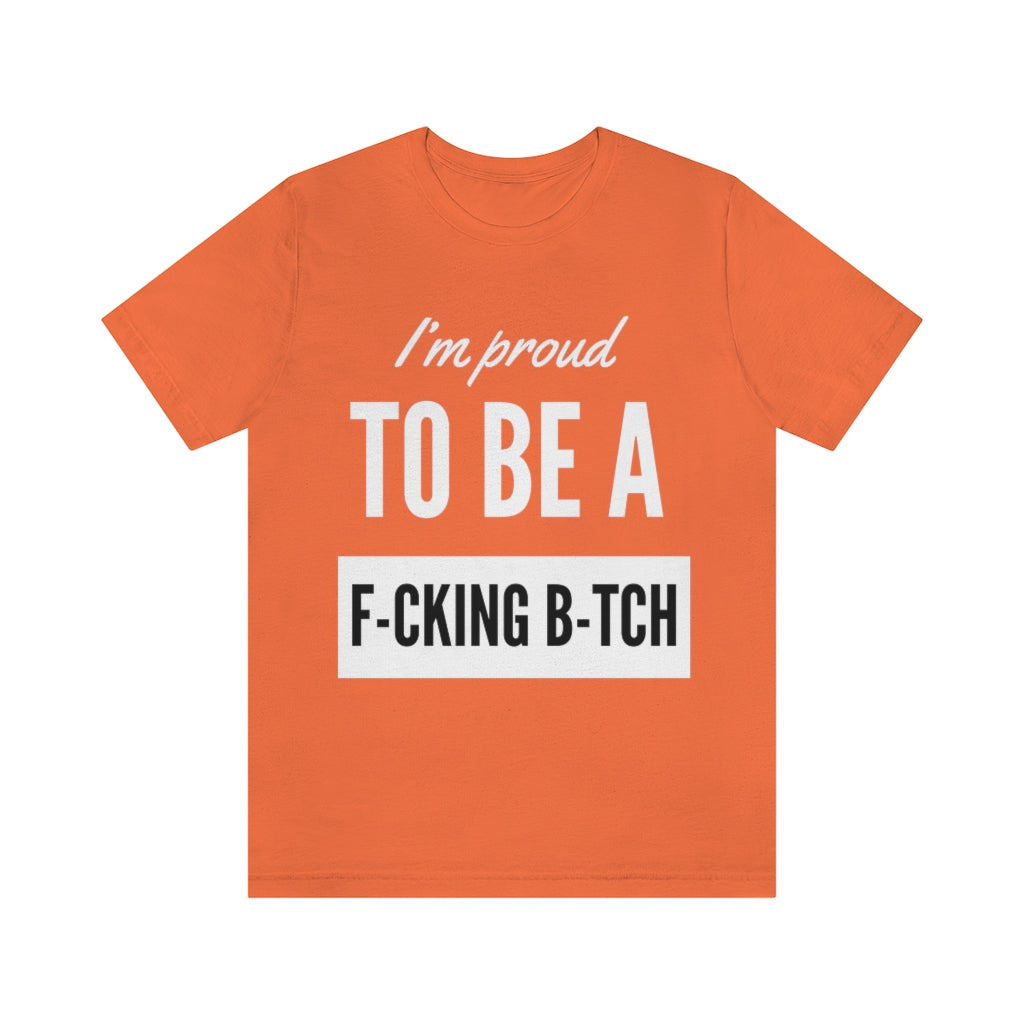 Unisex Jersey Short Sleeve Tee - I'm proud to be a fucking bitch