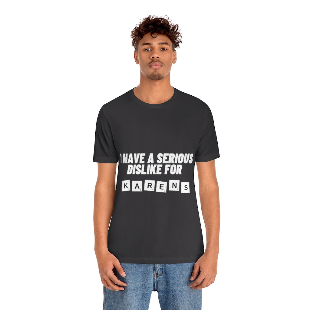 Unisex Jersey Short Sleeve Tee - I Have Serious Dislike for Karens
