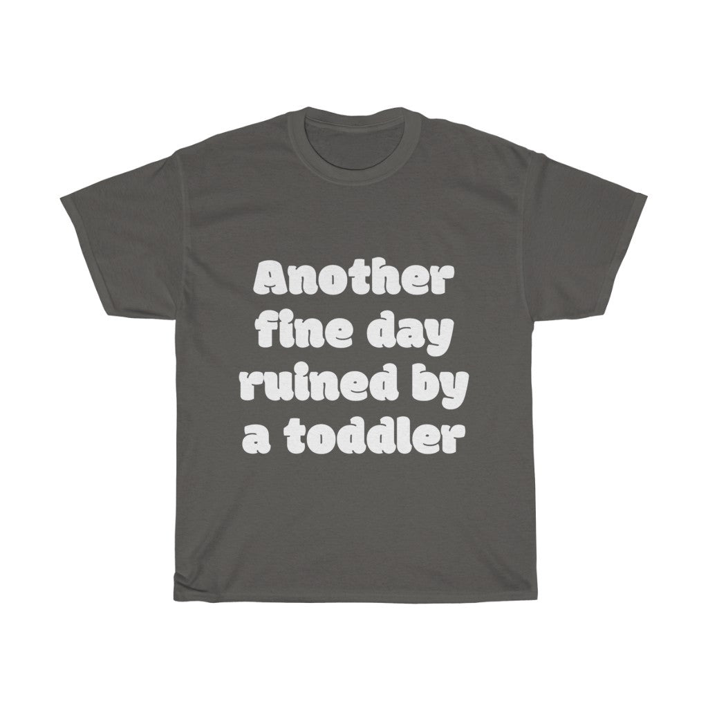 Unisex Heavy Cotton Tee - Another fine day ruined by a toddler