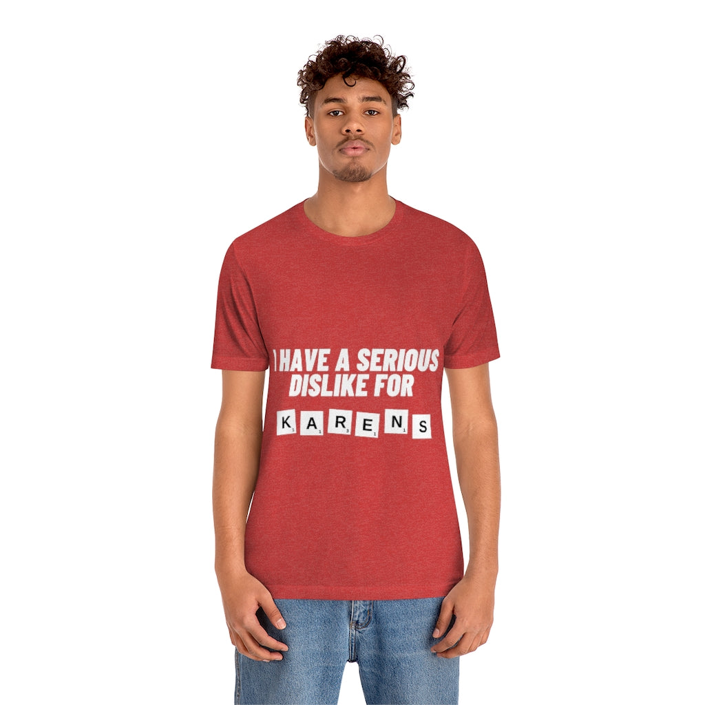 Unisex Jersey Short Sleeve Tee - I Have Serious Dislike for Karens