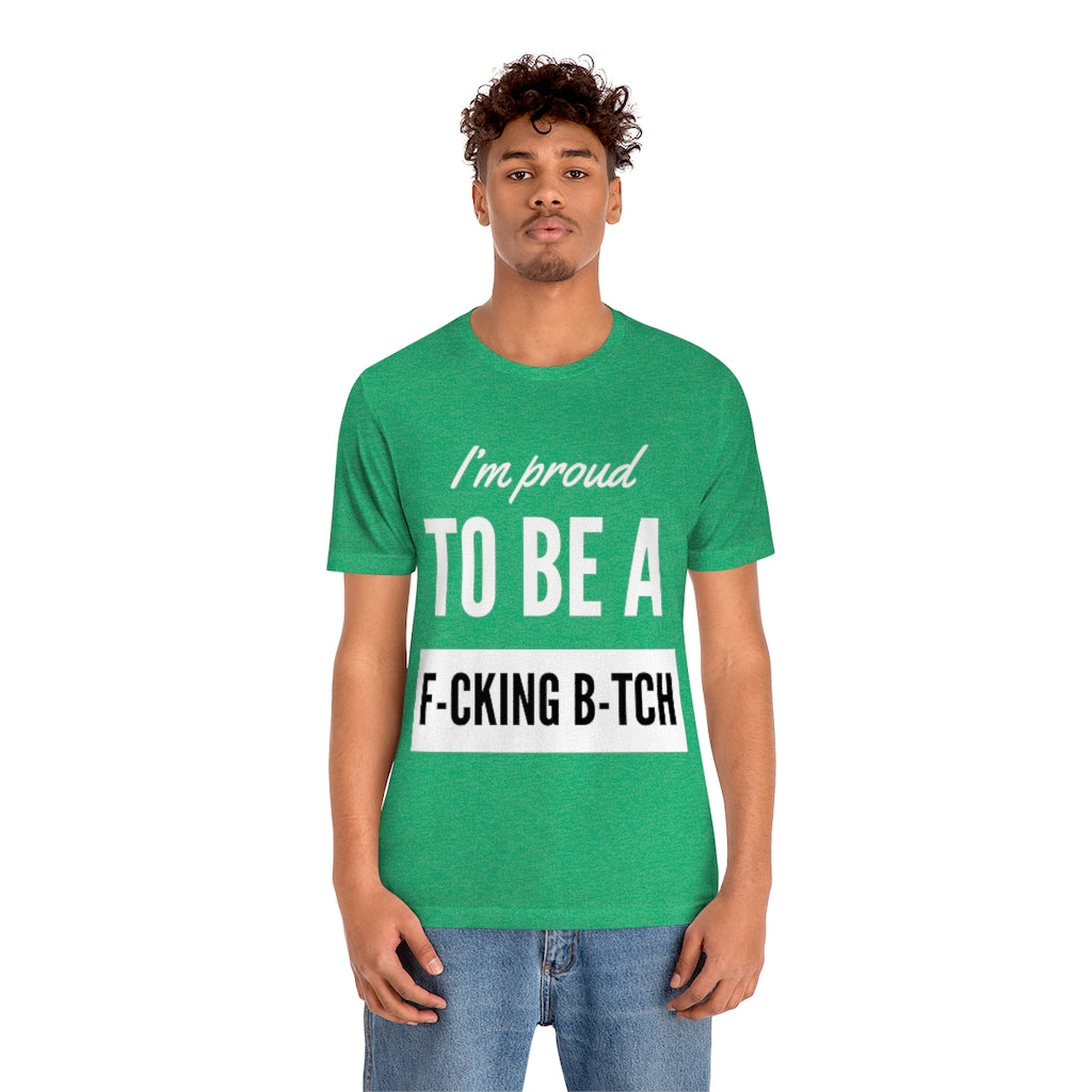 Unisex Jersey Short Sleeve Tee - I'm proud to be a fucking bitch