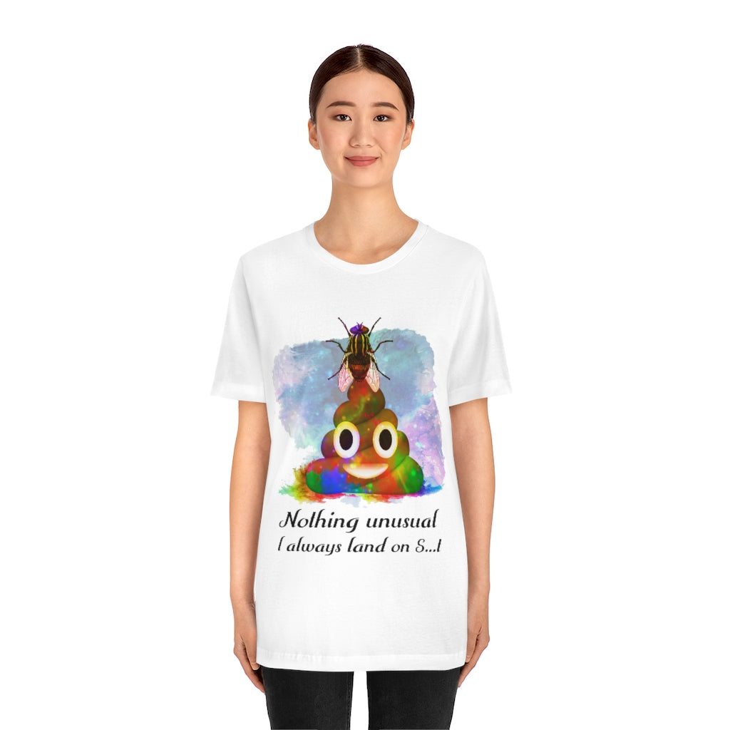 I always land on shit  fly Unisex Jersey Short Sleeve Tee