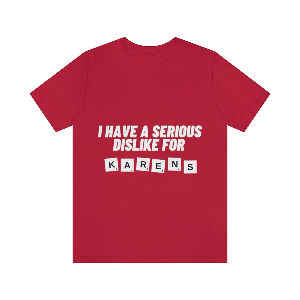 Unisex Jersey Short Sleeve Tee - I Have Serious Dislike for Karens
