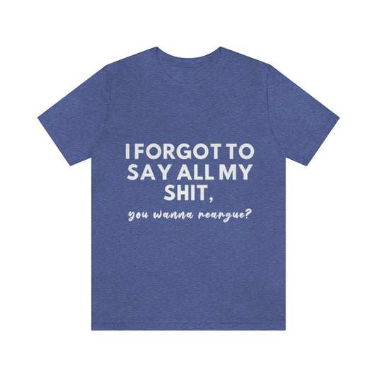 Unisex Jersey Short Sleeve Tee - I forgot to say all my shit