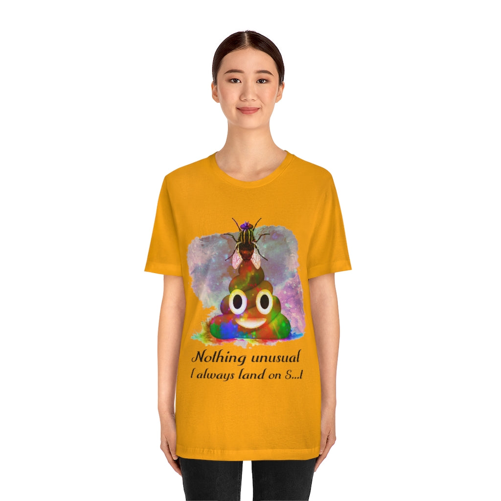 I always land on shit  fly Unisex Jersey Short Sleeve Tee