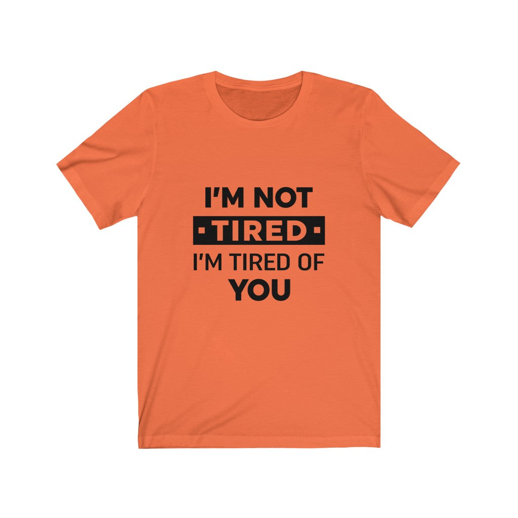 Unisex Jersey Short Sleeve Tee-I am tired of you